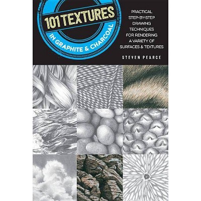 101 Textures in Graphite & Charcoal - 2nd Edition by  Steven Pearce (Paperback)