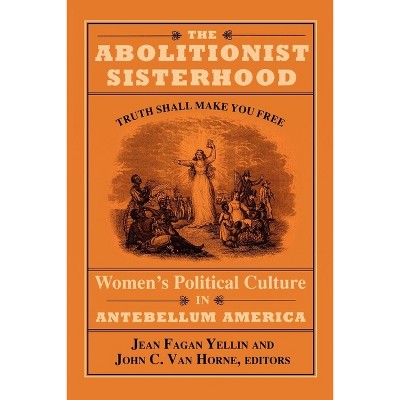 The Abolitionist Sisterhood - by  Jean Fagan Yellin & John C Van Horne (Paperback)