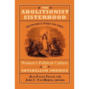 The Abolitionist Sisterhood - by  Jean Fagan Yellin & John C Van Horne (Paperback) - 1 of 1