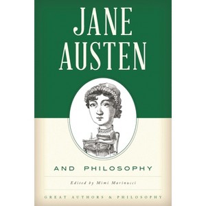 Jane Austen and Philosophy - (Great Authors and Philosophy) by  Mimi Marinucci (Paperback) - 1 of 1