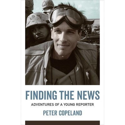 Finding the News - (From Our Own Correspondent) by  Peter Copeland (Hardcover)
