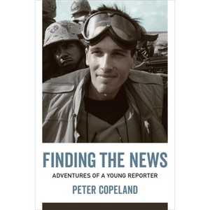 Finding the News - (From Our Own Correspondent) by  Peter Copeland (Hardcover) - 1 of 1