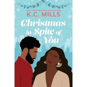 Christmas in Spite of You - by  K C Mills (Paperback) - 1 of 1