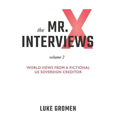 The Mr. X Interviews Volume 2 - by  Luke Gromen (Paperback)