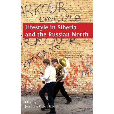 Lifestyle in Siberia and the Russian North - by  Habeck Joachim Otto (Hardcover)