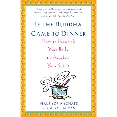 If the Buddha Came to Dinner - by  Hale Sofia Schatz & Shira Shaiman (Paperback)