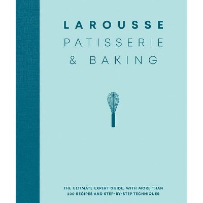 Larousse Patisserie and Baking - (Hardcover)