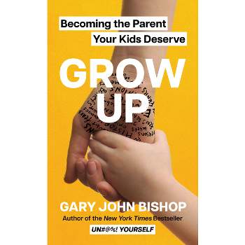 Grow Up - by  Gary John Bishop (Hardcover)