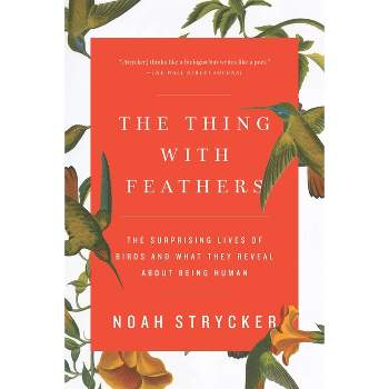 The Thing with Feathers - by  Noah Strycker (Paperback)