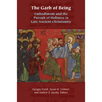 The Garb of Being - (Orthodox Christianity and Contemporary Thought) by  Georgia Frank & Susan Holman & Andrew Jacobs (Hardcover)
