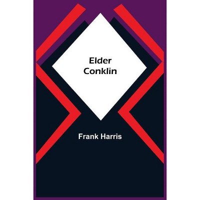 Elder Conklin - by  Frank Harris (Paperback)