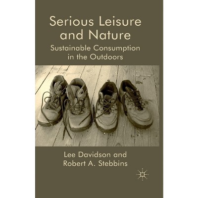 Serious Leisure and Nature - by  L Davidson & R Stebbins (Paperback)