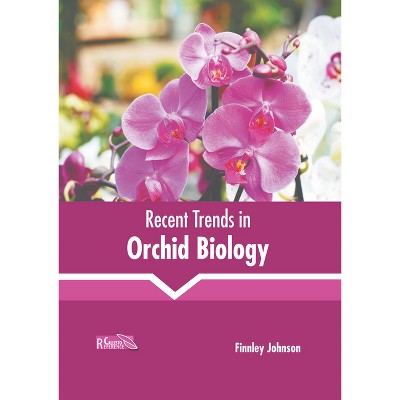 Recent Trends in Orchid Biology - by  Finnley Johnson (Hardcover)