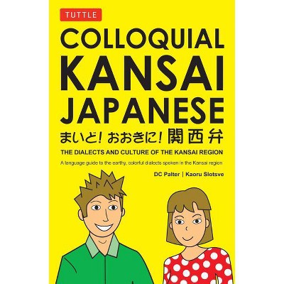 Colloquial Kansai Japanese - (Tuttle Language Library) by  D C Palter & Kaoru Slotsve (Paperback)