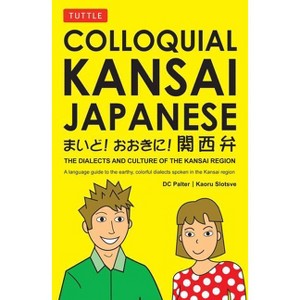 Colloquial Kansai Japanese - (Tuttle Language Library) by  D C Palter & Kaoru Slotsve (Paperback) - 1 of 1