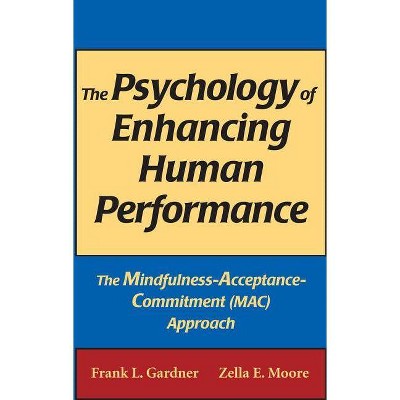 The Psychology of Enhancing Human Performance - by  Frank L Gardner & Zella E Moore (Hardcover)