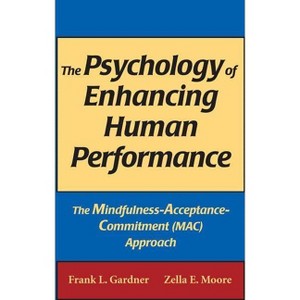 The Psychology of Enhancing Human Performance - by  Frank L Gardner & Zella E Psyd Moore (Hardcover) - 1 of 1