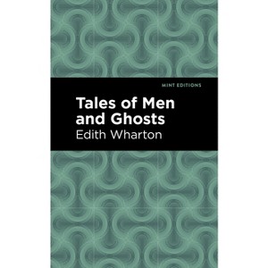 Tales of Men and Ghosts - (Mint Editions (Horrific, Paranormal, Supernatural and Gothic Tales)) by  Edith Wharton (Hardcover) - 1 of 1