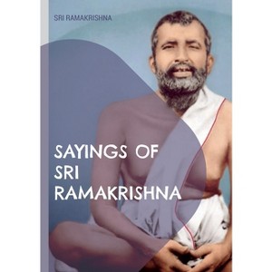 Sayings of Sri Ramakrishna - (Paperback) - 1 of 1