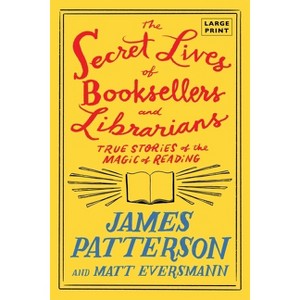 The Secret Lives of Booksellers and Librarians - (Heroes Among Us) Large Print by  James Patterson & Matt Eversmann (Paperback) - 1 of 1