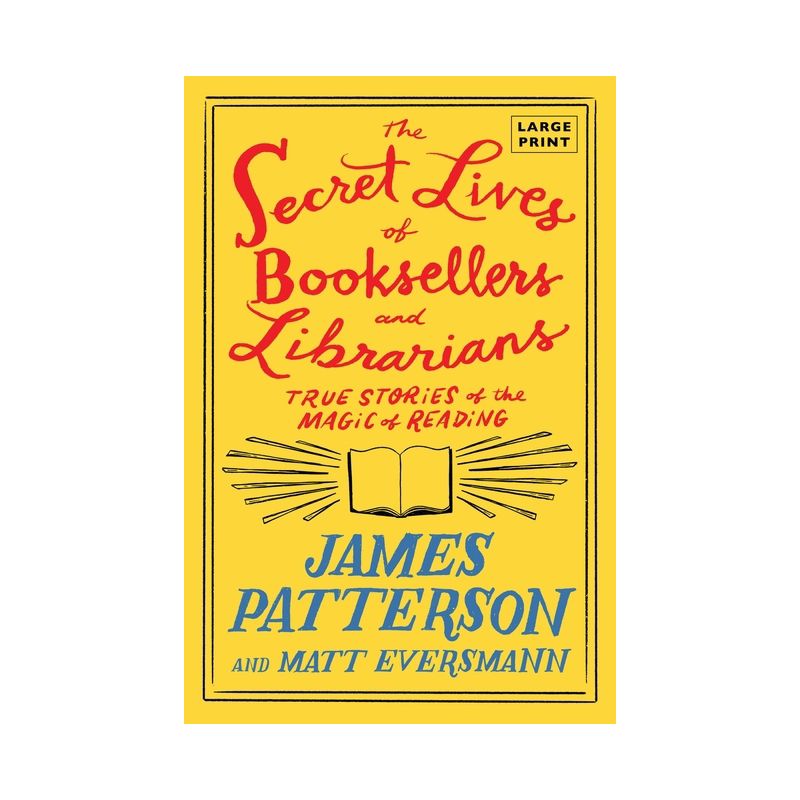 The Secret Lives of Booksellers and Librarians - Large Print by  James Patterson & Matt Eversmann (Paperback), 1 of 2