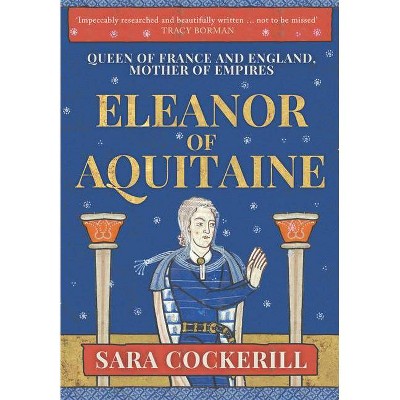 Eleanor of Aquitaine - by  Sara Cockerill (Hardcover)