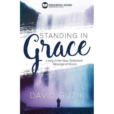 Standing In Grace - by  David Guzik (Paperback)