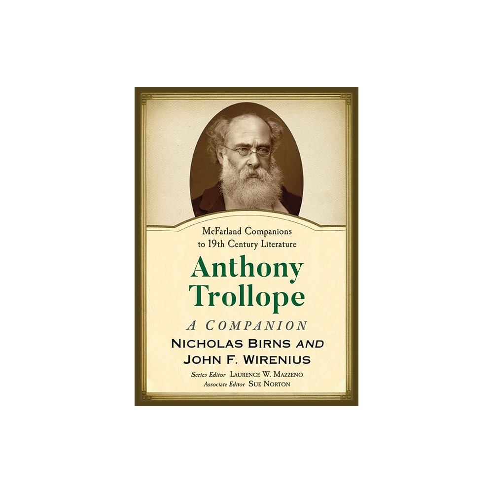 Anthony Trollope - (McFarland Companions to 19th Century Literature) by Nicholas Birns & John F Wirenius (Paperback)