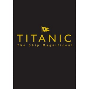 Titanic Ship Magnificent Slipcase - by  Bruce Beveridge & Scott Andrews & Steve Hall & Daniel Klistorner & Art Braunschweiger (Hardcover) - 1 of 1