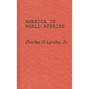 America in World Affairs - by  Charles O Lerche & Unknown (Hardcover) - 1 of 1