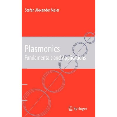 Plasmonics: Fundamentals and Applications - by  Stefan Alexander Maier (Hardcover)
