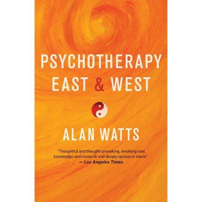 Psychotherapy East & West - by  Alan Watts (Paperback)