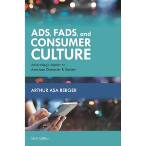 Ads, Fads, and Consumer Culture - 6th Edition by  Arthur Asa Berger (Paperback) - 1 of 1