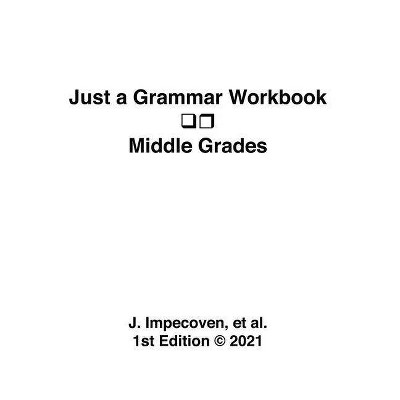 Just a Grammar Workbook - Middle Grades - by  Et Al J Impecoven (Paperback)