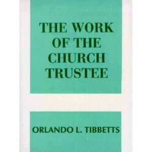 Work of the Church Trustee - by  Orlando L Tibbetts (Paperback) - 1 of 1