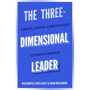 The Three-Dimensional Leader - by  Rod Dempsey & Dave Earley & Adam McClendon (Paperback) - 1 of 1
