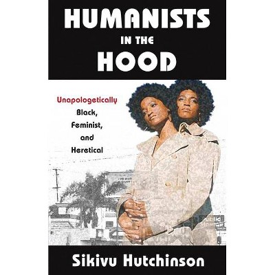 Humanists in the Hood - (Humanism in Practice) by  Sikivu Hutchinson (Paperback)