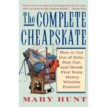 The Complete Cheapskate - (Debt-Proof Living (Paperback)) by  Mary Hunt (Paperback)