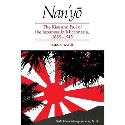 Nan'yō - (Pacific Islands Monograph) by  Mark R Peattie (Paperback)