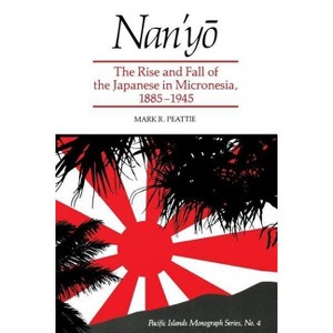 Nan'yō - (Pacific Islands Monograph) by  Mark R Peattie (Paperback) - 1 of 1