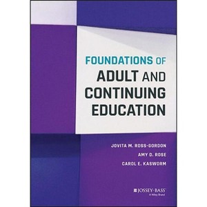 Foundations of Adult and Continuing Education - by  Jovita M Ross-Gordon & Amy D Rose & Carol E Kasworm (Hardcover) - 1 of 1