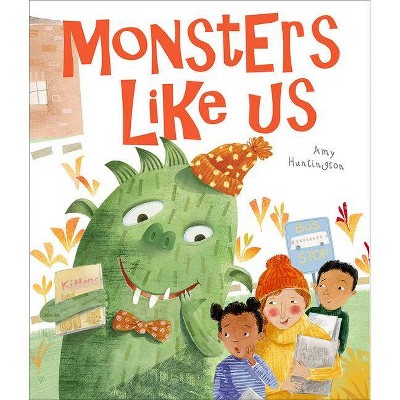 Monsters Like Us - by  Amy Huntington (Hardcover)