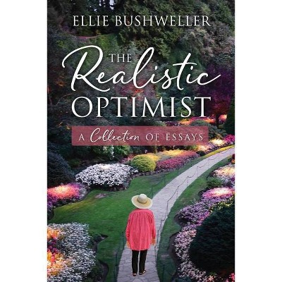 The Realistic Optimist - by  Ellie Bushweller (Paperback)