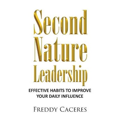 Second Nature Leadership - by  Freddy Caceres (Paperback)