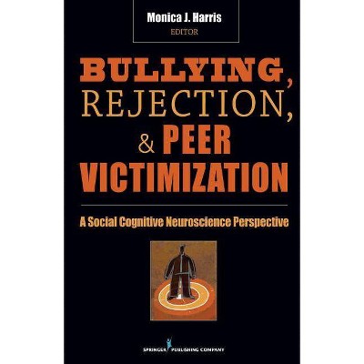 Bullying, Rejection, & Peer Victimization - by  Monica J Harris (Hardcover)