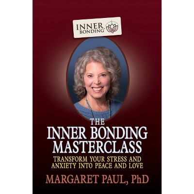 The Inner Bonding Masterclass - by  Margaret Paul (Paperback)