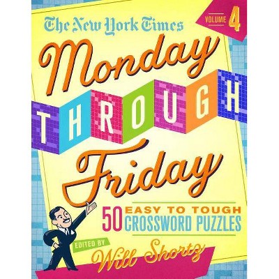 The New York Times Monday Through Friday Easy to Tough Crossword Puzzles Volume 4 - (Spiral Bound)