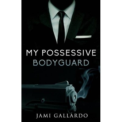 My Possessive Bodyguard - by  Jamilexis Gallardo (Paperback)