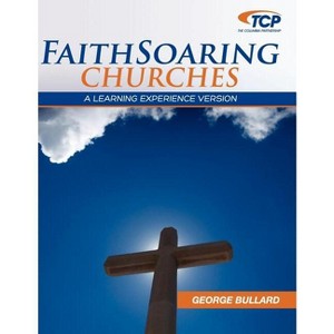 Faithsoaring Churches - by  George W Bullard (Paperback) - 1 of 1