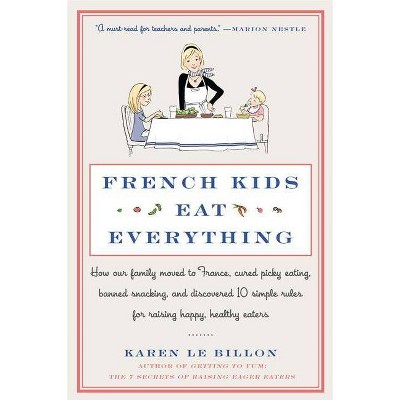  French Kids Eat Everything - by  Karen Le Billon (Paperback) 